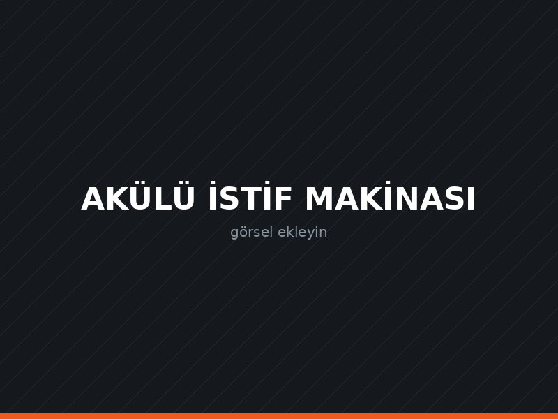 Akülü İstif Makinası